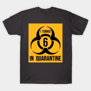 I turned 6 in Quarantine - Biohazard Edition T-Shirt